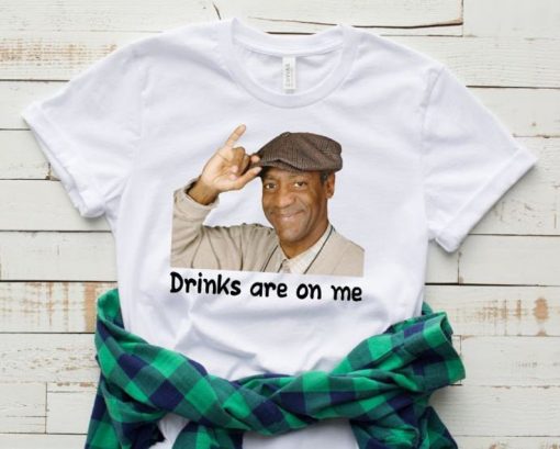 Drinks Are On Me Funny Bill Cosby T-Shirt