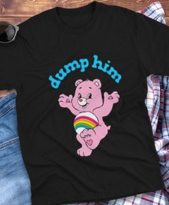 Dump Him Shirt 90S Care Bears T-shirt