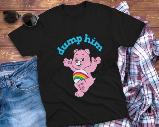 Dump Him Shirt 90S Care Bears T-shirt