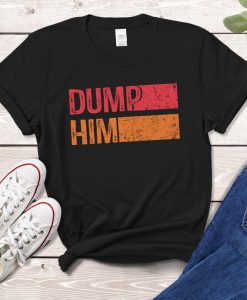 Dump Him Shirt For Women Funny Humor Saying Couple Quote Anti Boyfriend Classic Vintage T-Shirt