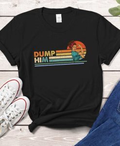 Dump Him Shirt Funny Sarcastic Celebrity Break Up Relationship Advice Classic Idea T-Shirt