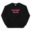 Dump Him Sweatshirt