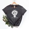 Feminist Shirt, For All Womenkind Shirt, Girl Power Shirt