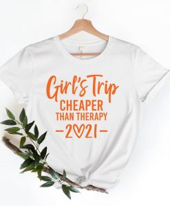 Girls Trip Cheaper Than Therapy 2021 Shirt- Girls Trip Shirt