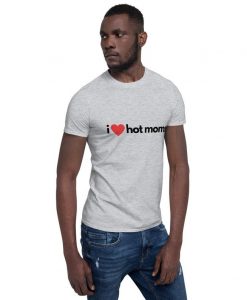 I Love Hot Moms - Shirt