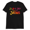 I Love Hot Moms T-Shirt