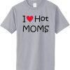 I Love Hot Moms Tshirt