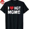 I Love Hot Moms Virginity Duncan Rocks Danny Funny Gift T-Shirt