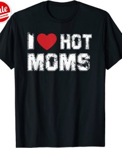 I Love Hot Moms Virginity Duncan Rocks Danny Funny Gift T-Shirt