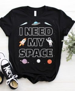 I Need My Space T-Shirt, Space Geeks Gift, Space Shirt