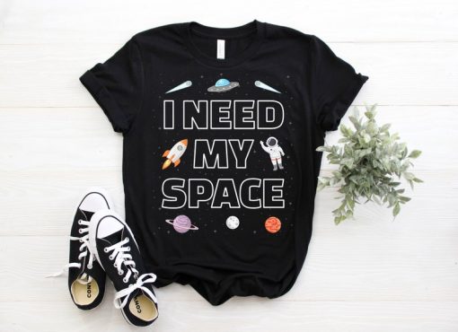 I Need My Space T-Shirt, Space Geeks Gift, Space Shirt