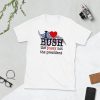 I love Bush the pussy not the president T-Shirt