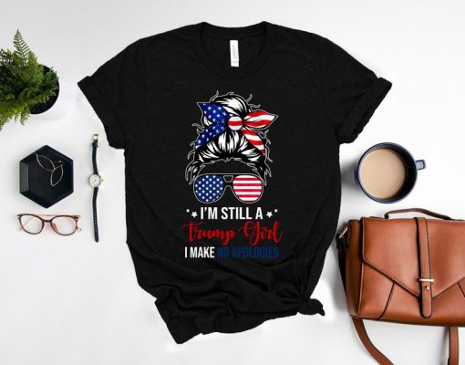 I'm Still a Trump Girl I Make No Apologies Shirt