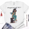 Mastered It Black Girl Magic Melanin Pride Cute Graduation Tshirt