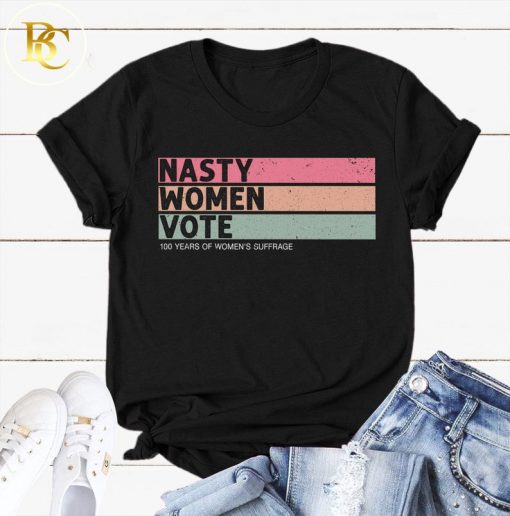 Nasty Women Vote Suffrage Centennial 19th Amendment T-Shirt