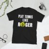 Roger That Tennis Champ T-Shirt, Federer Tennis Fans Shirts, Perfect RF, Play Like Roger Tee