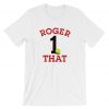 Roger That. The Number 1 Player in the World. Unisex T-Shirt