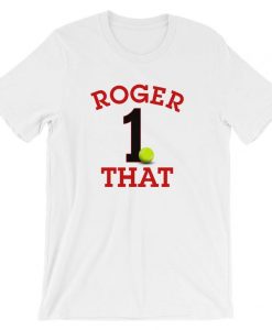 Roger That. The Number 1 Player in the World. Unisex T-Shirt