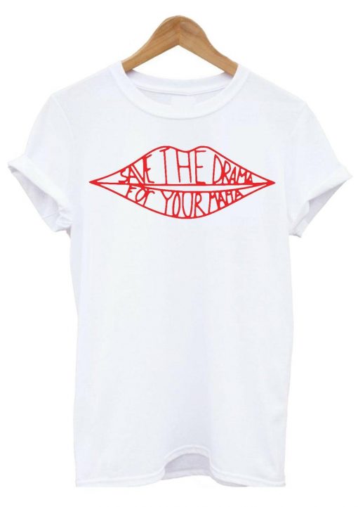 Save the Drama For Your Mama Top Tshirt