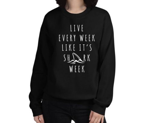 Shark t shirt live every week like It's shark week Sweatshirt