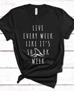 Shark t shirt live every week like It's shark week shirt