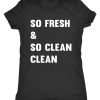 So Fresh and So Clean T-shirt