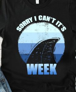 Sorry i can't it's Week Funny Shark Tee