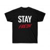 Stay Fresh Unisex Tshirt