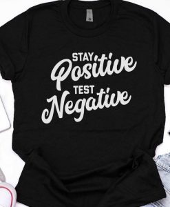 Stay Positive Test Negative Shirt, Social Distancing, Quarantine Shirt