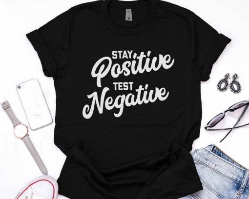 Stay Positive Test Negative Shirt, Social Distancing, Quarantine Shirt