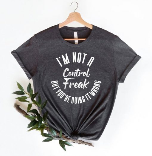 Trending friend shirt,Sarcastic Shirt, Control Freak Shirt, I'm Not A Control Freak Shirt