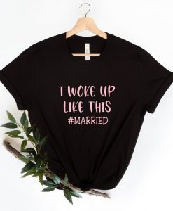 Woke Up Like This - Married Shirt - Wedding Shirt, Honeymoon Shirt