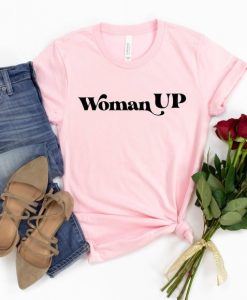 Woman Up Shirt, Feminist Shirt, Women Empowerment, Women Up T-shirt