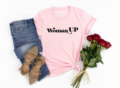 Woman Up Shirt, Feminist Shirt, Women Empowerment, Women Up T-shirt