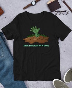 Zombie Hand Coming Out Of The Ground - Funny Zombie Quotes - Funny Zombie Meme Shirt