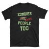 Zombies Are Were People Too Zombie Lover Humor Unisex T-Shirt