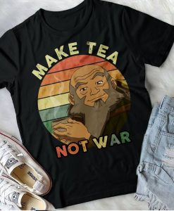 Avatar Uncle Iroh Make Tea Not War Shirt, Iroh The Last Airbender movie quote, vintage retro meme Shirt, movie film vintage unisex Tee