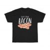 Bacon Lover Shirt, Funny Bacon TShirt