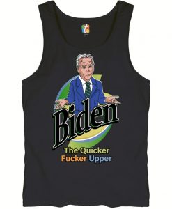 Biden the Quicker Fucker Upper Tank Top