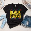 Black Due To Popular Demand Black History Month Collection Shirt,