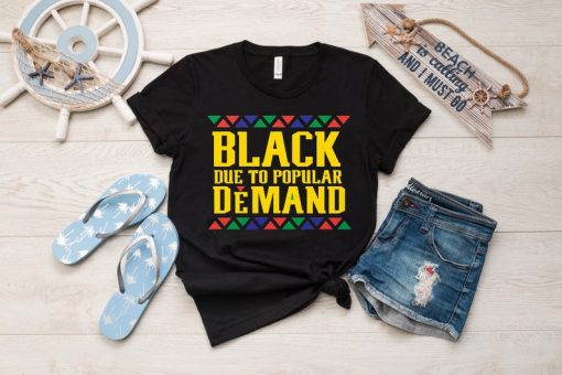 Black Due To Popular Demand Black History Month Collection Shirt,