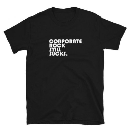 CORPORATE ROCK still SUCKS Tshirt