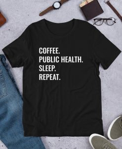 Coffee Public Health Sleep Repeat Tshirt