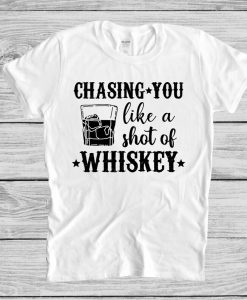 Country Music T-Shirt - Chasing You Like A Shot Of Whiskey