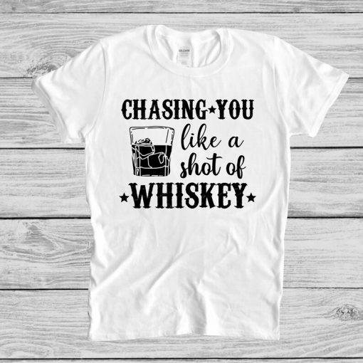 Country Music T-Shirt - Chasing You Like A Shot Of Whiskey