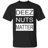 Deez Nuts Matter Tshirt