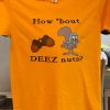 Deez Nuts t shirts