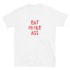 Eat More Ass Tee