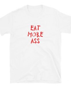 Eat More Ass Tee