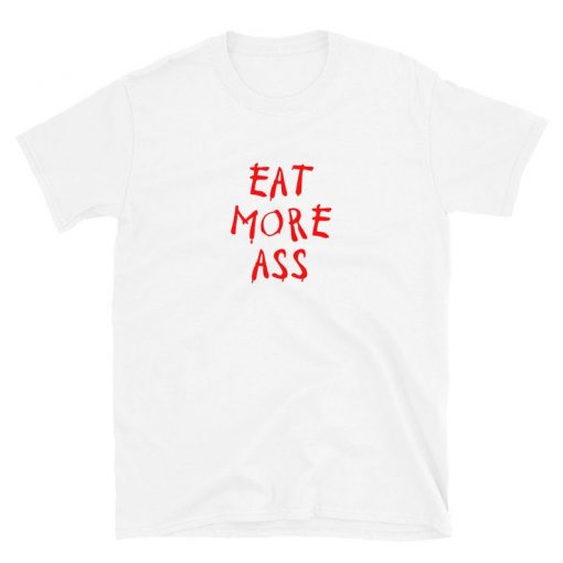 Eat More Ass Tee